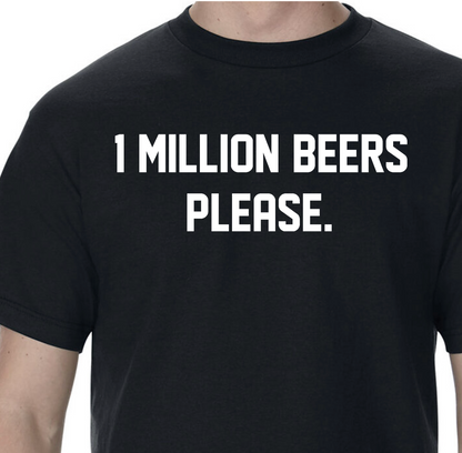 LIMITED DROP!- FREE 1 MILLION BEERS SHIRTS! (Only 100 holy fuck get em fast!)